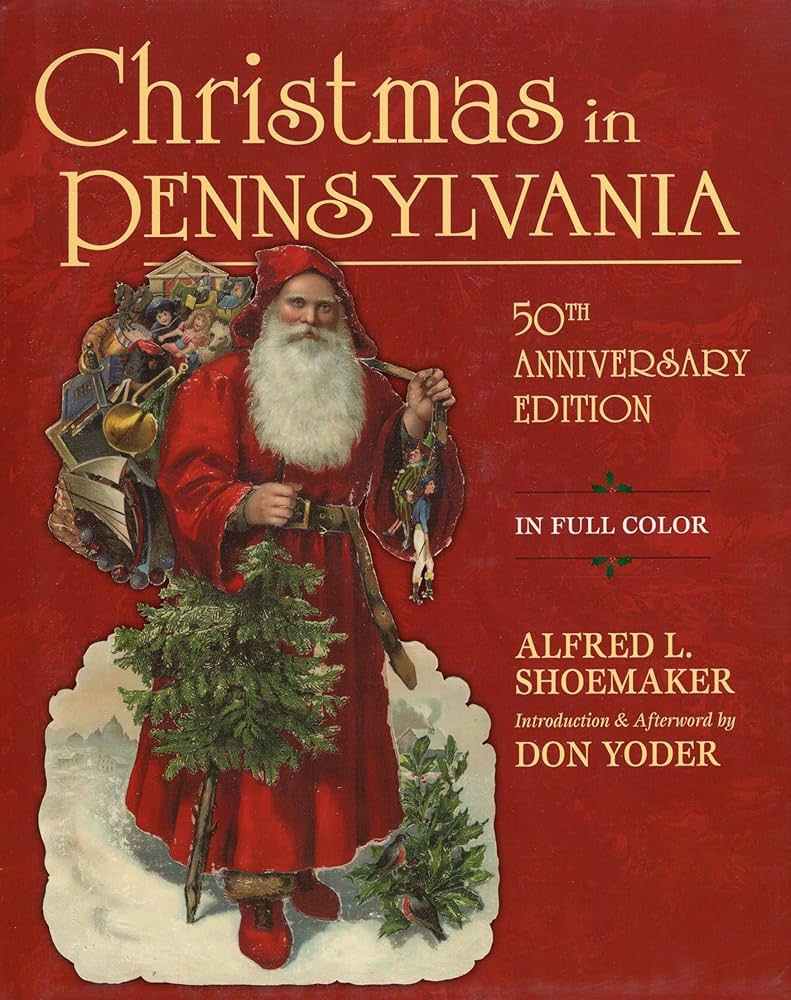 Christmas in Pennsylvania: Shoemaker, Alfred L., Yoder, Don